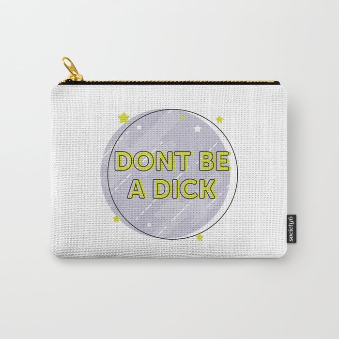 Don't be a Dick Carry-All Pouch