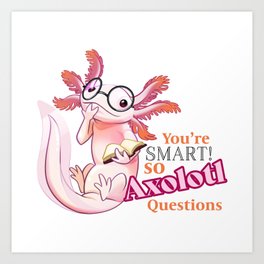 Axolotl smart questions Art Print
