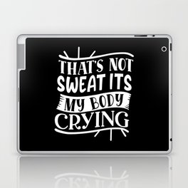 That's Not Sweat It's My Body Crying Fitness Bodybuilding Funny Laptop Skin
