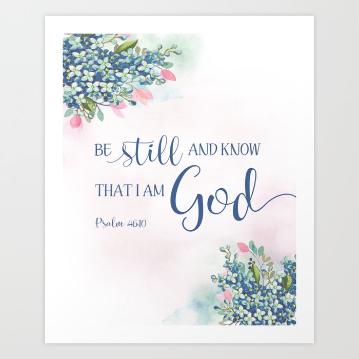 Be Still and Know that I am God, Ps 46:10 Art Print