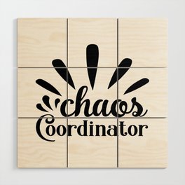 Chaos Coordinator Wood Wall Art