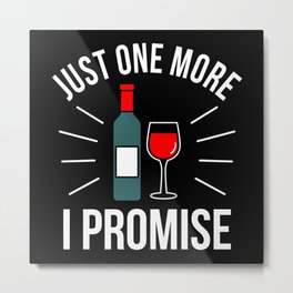 Just one more Wine I Promise Wine Day Metal Print | Wine Cooler, Wine Cellar, Wine Tee, Wine Aesthetic, Wine Aerator, Wine T Shirts, Wine Fridge, Graphicdesign, National Wine Day, Wine Stoppers 