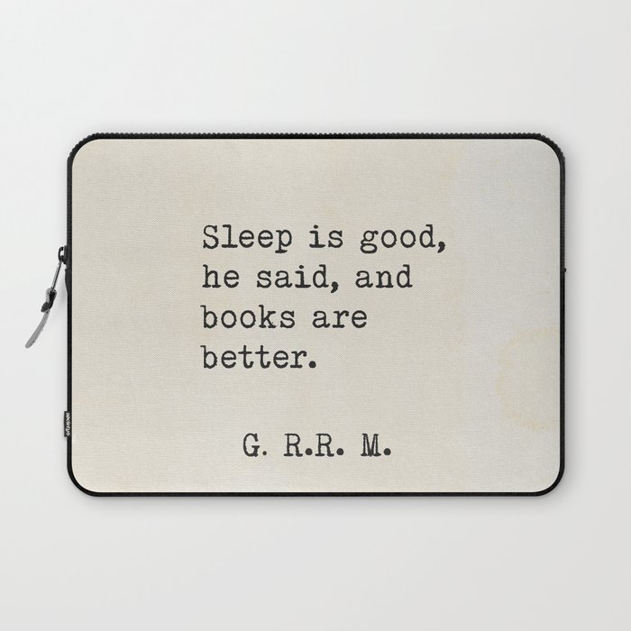 Sleep is good, he said, and books are better. Laptop Sleeve