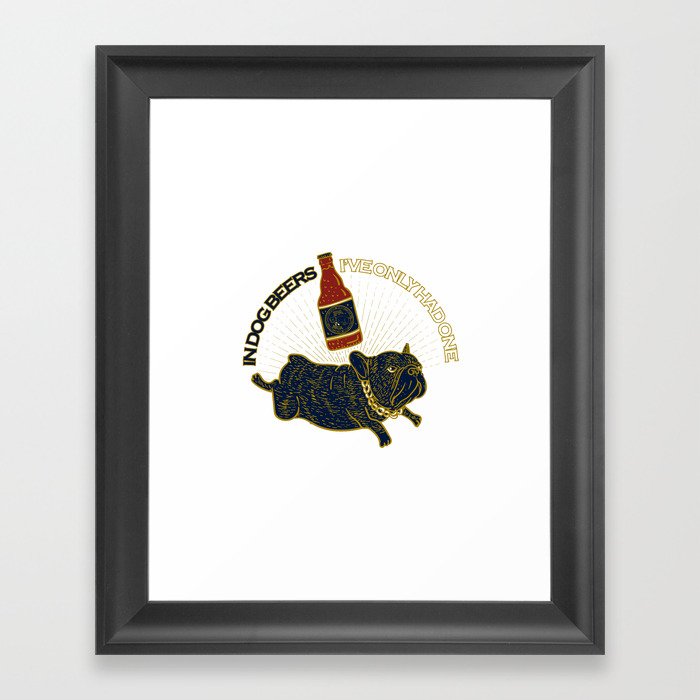 In Dog Beers, I've had only one Framed Art Print