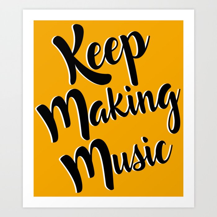 Keep Making Music Art Print by Denielle G | Society6