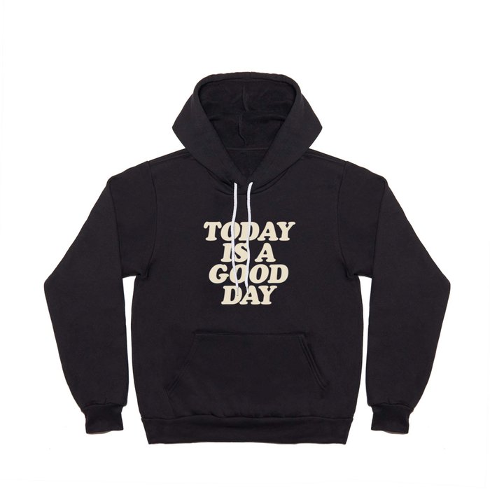 Today is a Good Day Hoody