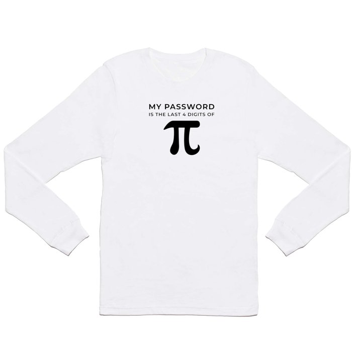 My password is the last 4 digits of PI Long Sleeve T Shirt