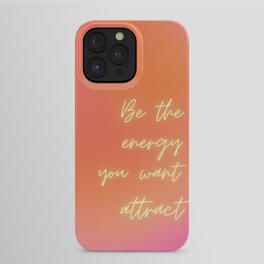 Be the energy you want to attract iPhone Case