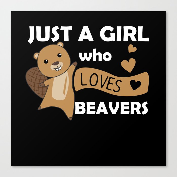 Just A Girl Who Loves Beavers - Cute Beaver Canvas Print