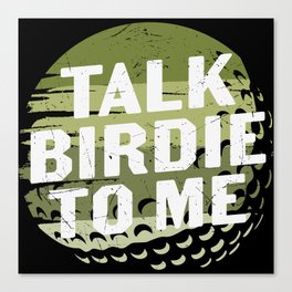 Talk Birdie To Me Funny Golf Canvas Print