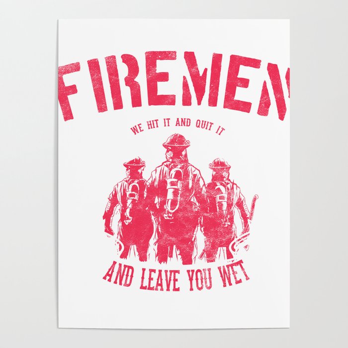 Firefighter T Men Firemen Hit It Quit It Leave You Wet Poster By