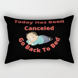 Today Has Been Canceled Go Back To Bed  Rectangular Pillow