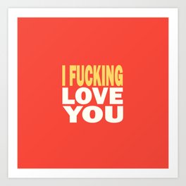 I fucking love you - Sweet Valentine Art Print