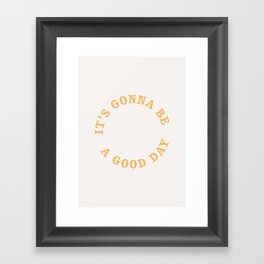 It's gonna be a good day Framed Art Print