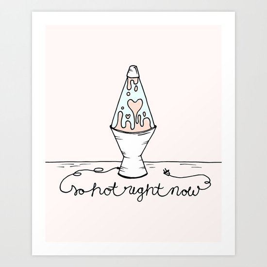 SO HOT RIGHT NOW Art Print