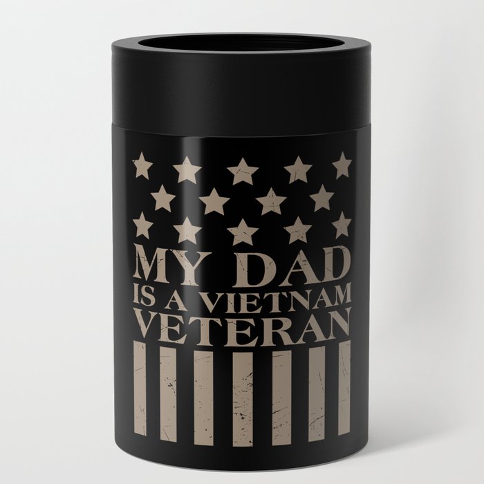 My Dad Is A Vietnam Veteran Can Cooler