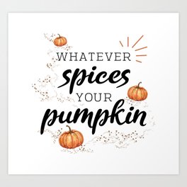 Whatever Spices Your Pumpkin Art Print