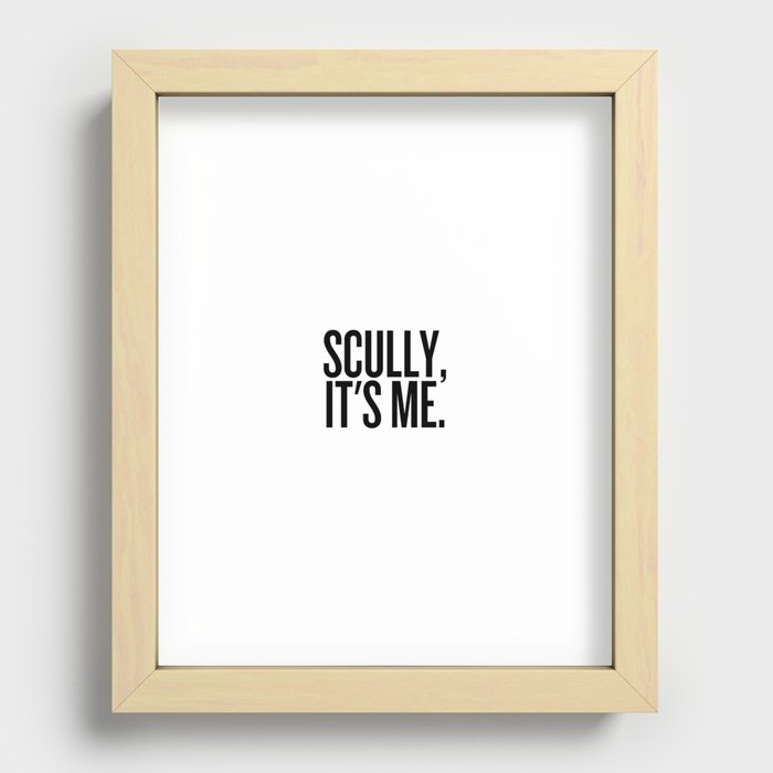 Scully, It's Me. (White) Recessed Framed Print