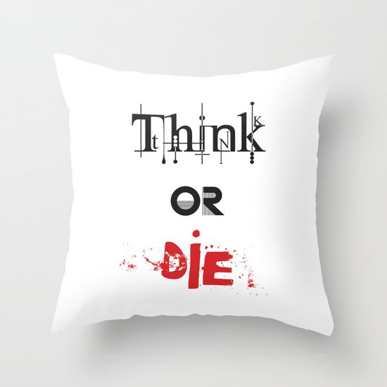 Think or Die Throw Pillow