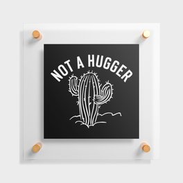 Not A Hugger Funny Cactus Floating Acrylic Print