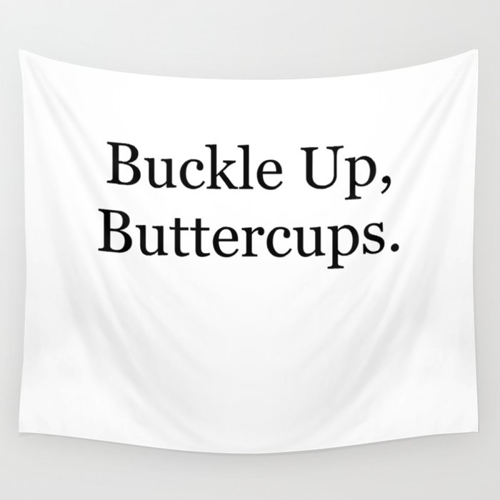 Buckle Up, Buttercups. Wall Tapestry