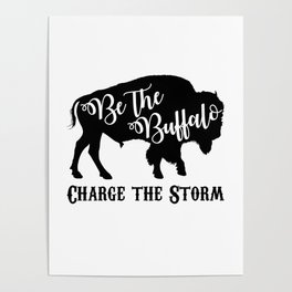 Be the Buffalo Charge the Storm Poster