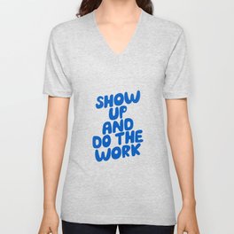 Show Up and Do the Work V Neck T Shirt