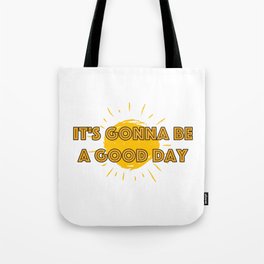It's Gonna Be A Good Day Tote Bag