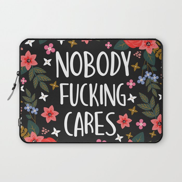 Nobody Fucking Cares, Pretty Funny Quote Laptop Sleeve