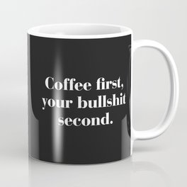 Coffee First, Bullshit Second Funny Quote Mug