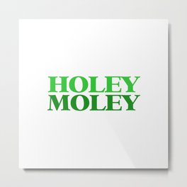 HOLEY MOLEY Metal Print