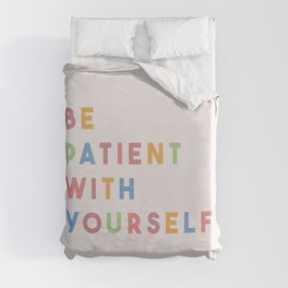 Be Patient With Yourself Duvet Cover