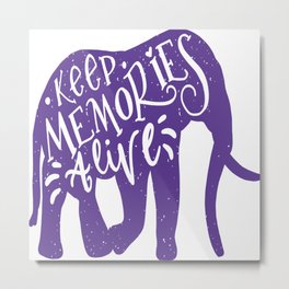 Keep Memories Alive Metal Print | Life, Memory, Keepalive, Typography, Elephant, Silhouette, Lifestyle, Graphicdesign, Animal, Memories 