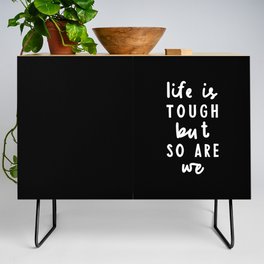 Life is Tough But So Are We Credenza