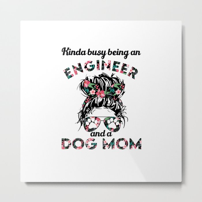 Engineer woman and dog mom. Perfect present for mother dad friend him or her  Metal Print