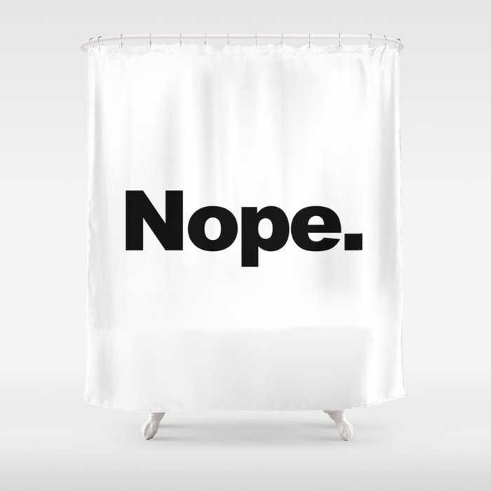 Nope. Shower Curtain