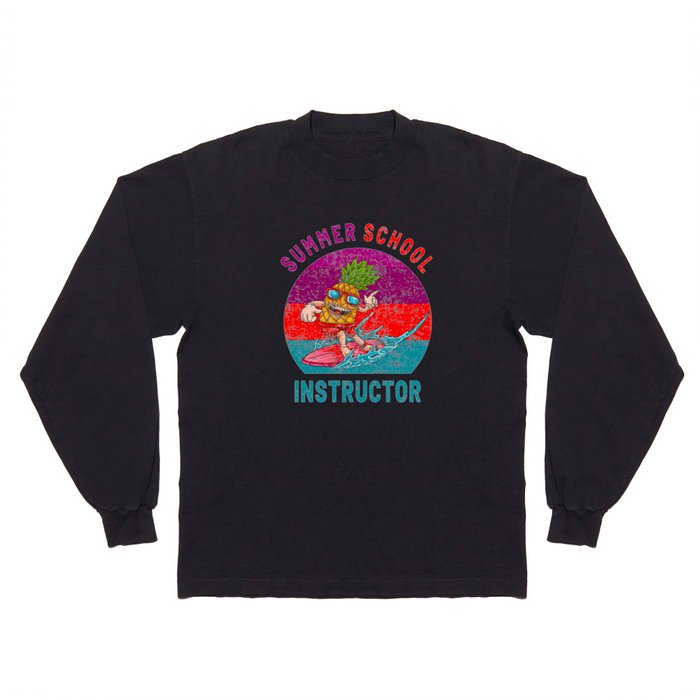 Summer School Instructor - The Surfing Pineapple Long Sleeve T Shirt