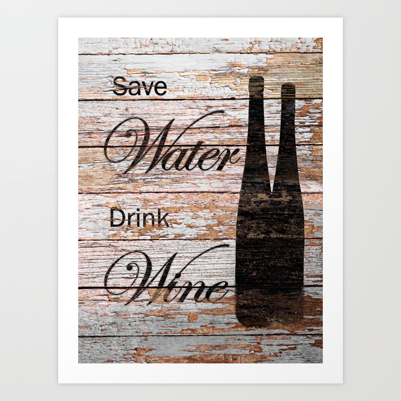 Save Water, Drink Wine Rustic Funny Kitchen Art Country Art A704 Art Print  by Rusted Crow and Oak Studio | Society6