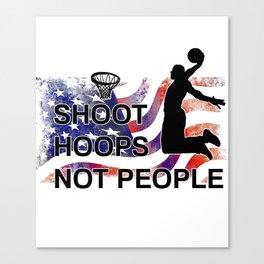 SHOOT HOOPS NOT PEOPLE Canvas Print