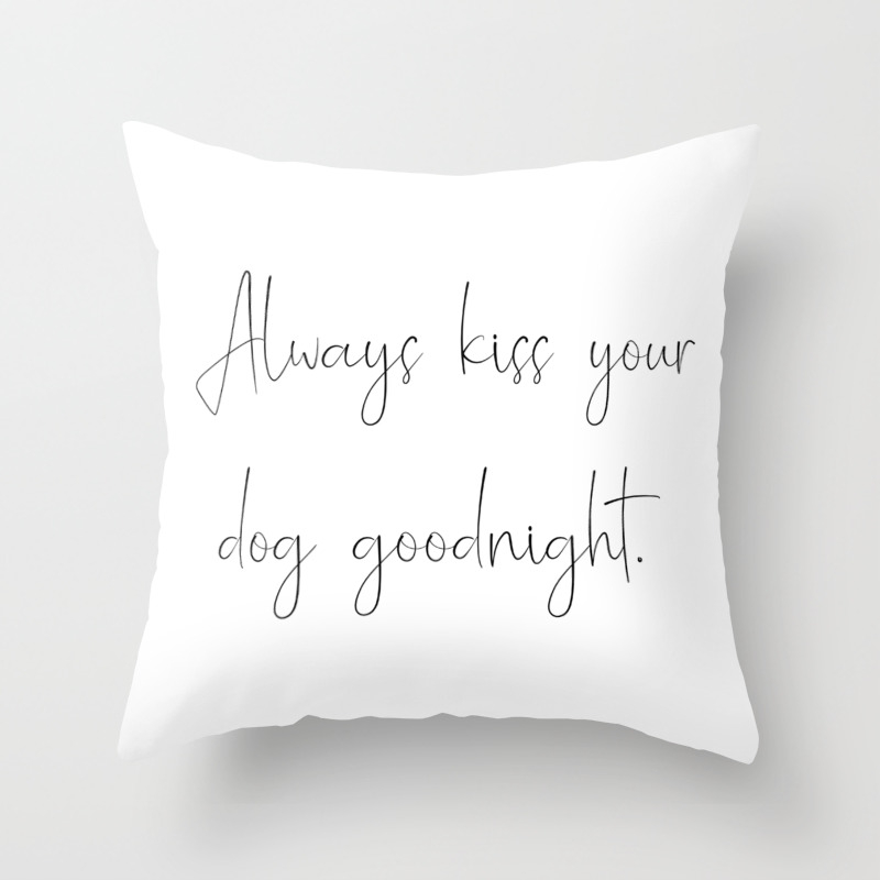 Always Kiss Your Dog Goodnight Throw Pillow By Diaryofadoglover