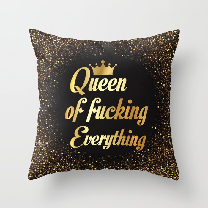 Queen Of Fucking Everything Throw Pillow