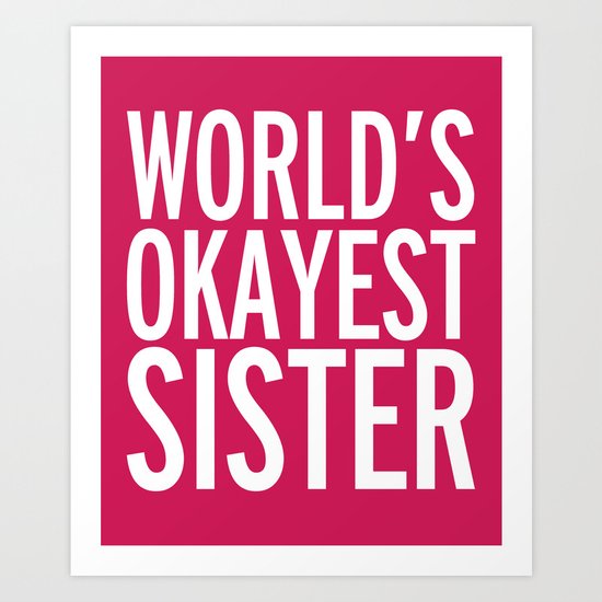 World's Okayest Sister Funny Quote Art Print
