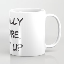 I Really Do Care Dont U? Coffee Mug
