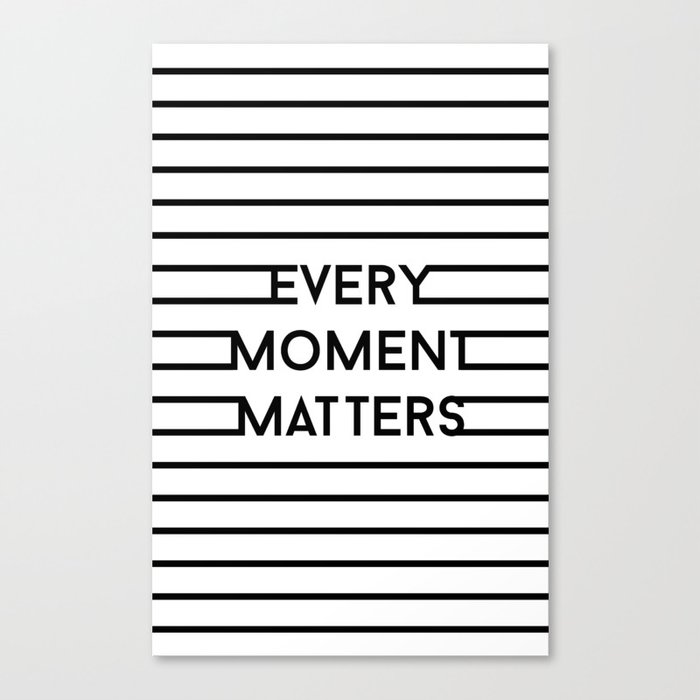 Every moment matters Canvas Print