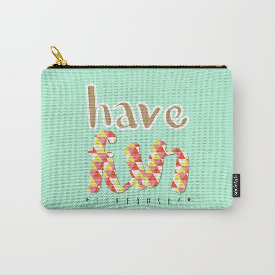 Have Fun (seriously) Carry-All Pouch