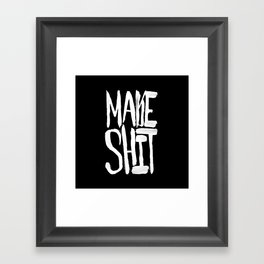 Make Shit II Framed Art Print