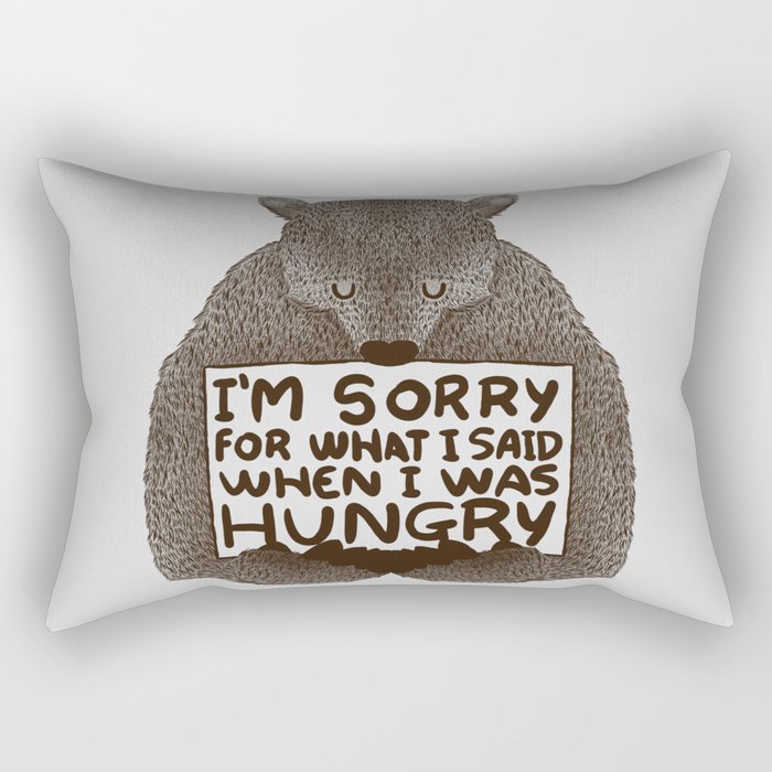 I'm Sorry For What I Said When I Was Hungry Rectangular Pillow
