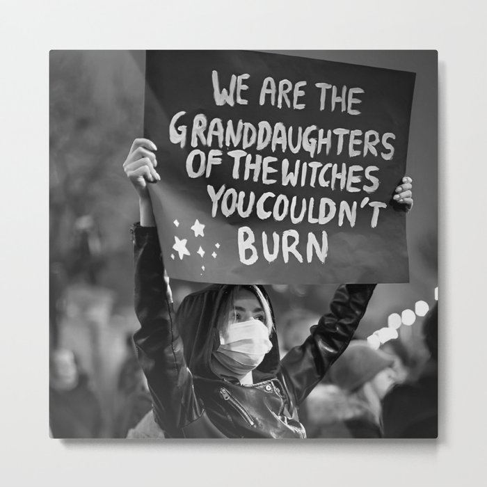 We are the granddaughters of the witches you couldn't burn female protest sign black and white liberation photograph - photography - photographs Metal Print
