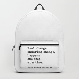 Real Change Enduring Change Happens One Step At A Time, Ruth Bader Ginsburg Backpack | Ruthginsburg, Typewritten, Rbg, Motivational, Inspirational, Digital, Graphicdesign, Black And White, Activism, Positive 