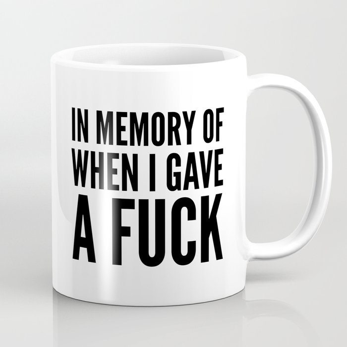IN MEMORY OF WHEN I GAVE A FUCK Coffee Mug by CreativeAngel